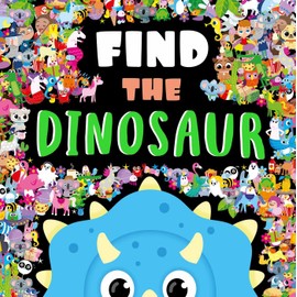 Find the Dinosaur: a Look and Find Book