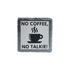 Slate Coaster - 'No Coffee, No Talkie!' Funny Coffee Lover
