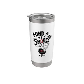 Grilling BBQ Smoker Food Lover Grill Mind if I Smoke Stainless Steel Insulated Tumbler