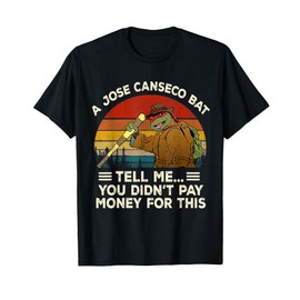 Vintage A Jose Bat Canseco Tell Me You Didn't Pay Money For T-Shirt