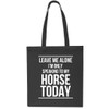 Leave Me Alone I'm Only Speaking To My Horse Today