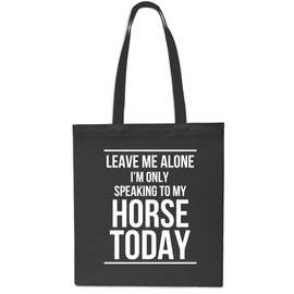 Leave Me Alone I'm Only Speaking To My Horse Today Tote Shopping Gym Beach Bag 42cm x38cm, 10 litres-BLACK