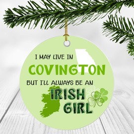 St. Patrick Day Decorations For Home - I May Live In Covington Georgia But I'll Always Be An Irish Girl - Ornament Patrick's Day 3 Inches