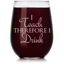 Wine Glass I Teach Therefore I Drink Teacher (Stemless, 17oz)