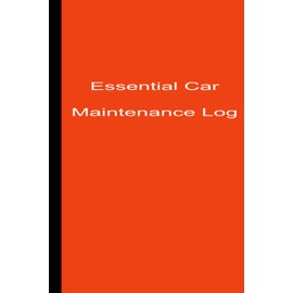Essential Car Maintenance Log: Maintenance and Repairs Logbook for Cars, Trucks, Motorcycles and Other motor vehicles