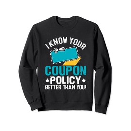 Couponing Save - I know You Coupon Policy Better than you Sweatshirt