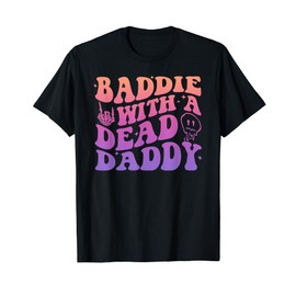Baddie With A Dead Daddy Design T-Shirt