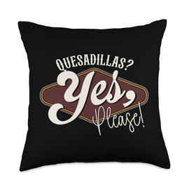 Quesadillas? Yes, Please! – Funny Mexican Food Lover Throw Pillow