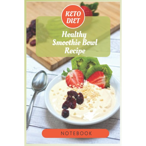 Notebook-Keto Diet, Healthy Smoothie Bowl Recipe: Recipe JournaL - 6x9