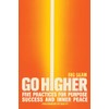 Go Higher: Five Practices for Purpose, Success, and Inner Peace