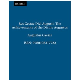 Res Gestae Divi Augusti: The Achievements of the Divine Augustus