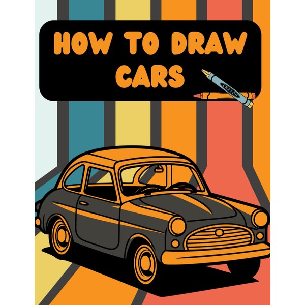 how to draw cars for kids ages 8-12: A Drawing