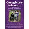 The Caregiver’s Advocate: A Complete Guide to Support and Resources
