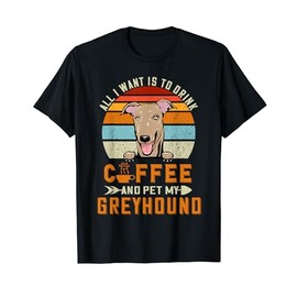 T-Shirt with German Text "Alles was ich will ist Kaffee zu trinken und mein Hund Greyhound Puppy zu streichern" ("A