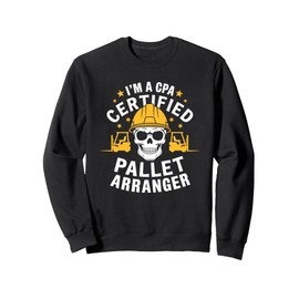 Forklifter Operator, I'M A Cpa Certified Pallet Arranger Sweatshirt