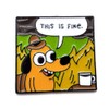 This is fine dog meme enamel pin