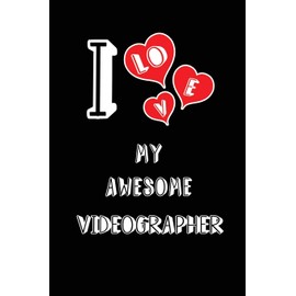 I Love My Awesome Videographer: Blank Lined 6x9 Love your Videographer Journal/Notebooks as Gift for Birthday,Valentine's day,Anniversary,Thanks ... or coworker