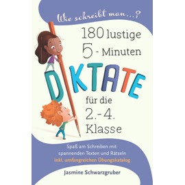 Wie schreibt man...? 180 lustige 5-Miunten Diktate für die 2. - 4. Klasse: Spaß am Schreiben mit spannenden Texten und Rätseln (inkl. umfangreichen Übungskatalog)