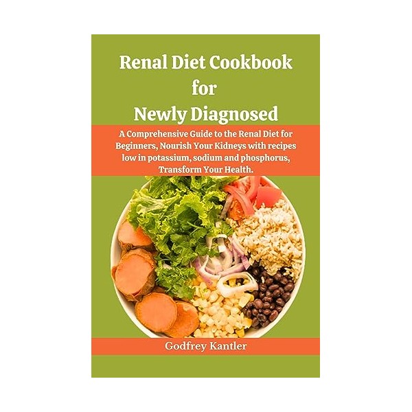 Renal diet Cookbook for newly diagnosed : A Comprehensive