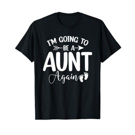 I'm Going To Be A Aunt Again Pregnancy Announcement Gifts T-Shirt