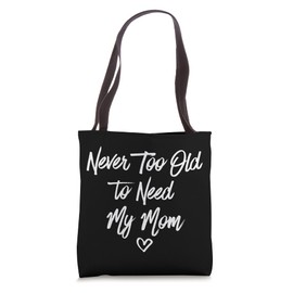 Never Too Old To Need My Mom Mother's Day Birthday Parent Tote Bag