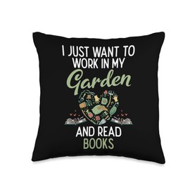I Just Want To Work In My Garden And Read Books Gardener Throw Pillow