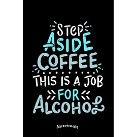 My Step Aside Coffee Notebook: Funny Alcohol Quote and Drinking Themed Notebook, Diary or Journal Gift for Coffee Fans and Lovers of Coffee Beans and ... Cream Paper, Glossy Finished Soft Cover