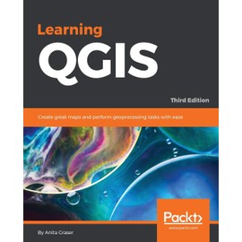 Learning QGIS - Third Edition: The latest guide to using QGIS 2.14 to create great maps and perform ge oprocessing tasks with ease (English Edition)