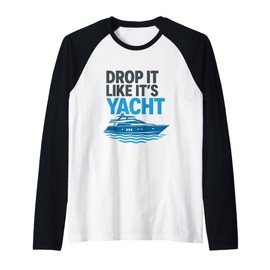 Drop It Like It's Yacht Funny Yacht Boating Ship Cruise Sea Raglan Baseball Tee