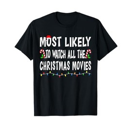 Most Likely To Watch All Christmas Movies Family Xmas Funny T-Shirt