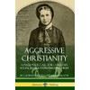 Aggressive Christianity: A Passionate Call for Christian Social Justice Expressed