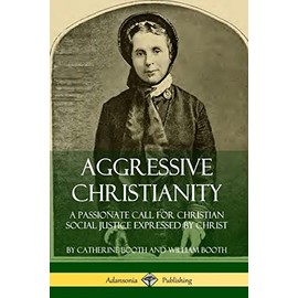 Aggressive Christianity: A Passionate Call for Christian Social Justice Expressed by Christ