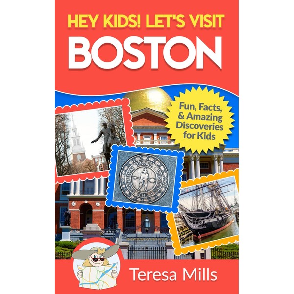 Hey Kids! Let's Visit Boston: Fun Facts and Amazing Discoveries