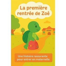La première rentrée de Zoé: Album illustré dès 3 ans. Idéal pour la maternelle, PS ET MS, pour surmonter la peur de la rentrée scolaire, le premier jour d'école, les peurs de la séparation.