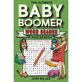 The Ultimate Baby Boomer Word Search Puzzles Book: Large Print Wordfind Puzzle Games from the Nostalgic 50s, 60s, 70s and 80s for Adults and Seniors