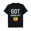 Romanian Got Mamaliga? Romanian T-Shirt