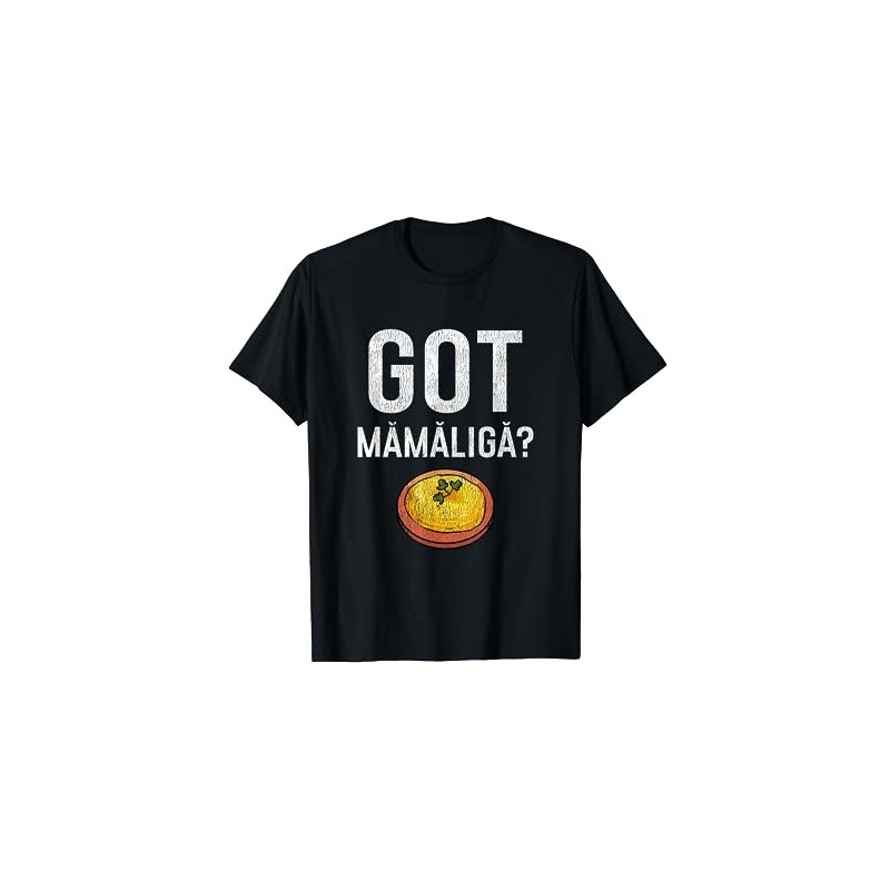 Romanian Got Mamaliga? Romanian T-Shirt