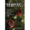 Haunted Christmas: Yuletide Ghosts And Other Spooky Holiday Happenings