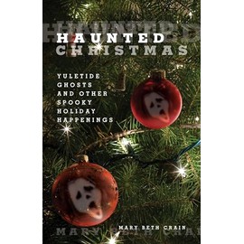 Haunted Christmas: Yuletide Ghosts And Other Spooky Holiday Happenings