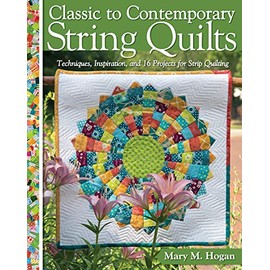 Classic to Contemporary String Quilts: Techniques, Inspiration, and 16 Projects for String Quilting (Landauer) Step-by-Step Instructions for Wall Hangings & Full Quilts to Bust Your Stash and Scraps