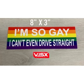 VISX I'm So gay I can't drive straight Bumper Sticker Decal JDM Funny Die Cut LBTQ