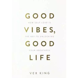 Good Vibes, Good Life: How Self-Love Is the Key to Unlocking Your Gr - GOOD