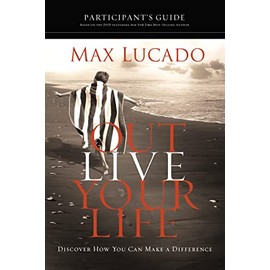 Outlive Your Life Participant's Guide: Discover How You Can Make a Difference