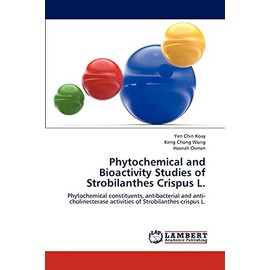 Phytochemical and Bioactivity Studies of Strobilanthes Crispus L.: Phytochemical constituents, antibacterial and anti-cholinesterase activities of Strobilanthes crispus L.