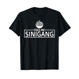 Feed Me Sinigang Funny Filipino Philippines Food Sinigang T-Shirt