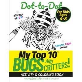 My Top 10 Bugs and Critters! Dot-to-Dot – Activity & Coloring Book for Kids Ages 4-8: Connect. Color. Create! – with Real inks artwork.