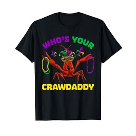 Who's Your Crawdaddy Crawfish Mardi Gras Shirts, Men Women T-Shirt
