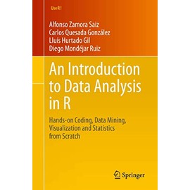 An Introduction to Data Analysis in R: Hands-on Coding, Data Mining, Visualization and Statistics from Scratch (Use R!)