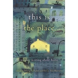 This Is the Place: Women Writing About Home