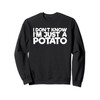 I Don't Know I'm Just A Potato Sweatshirt